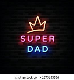 Super Dad Neon Signs Vector. Design Template Neon Style