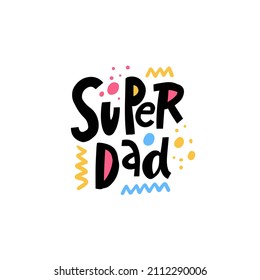 Super Dad phrase. Modern Scandinavian typography. Colorful text isolated on white background. Design for banner, poster and t-shirt.