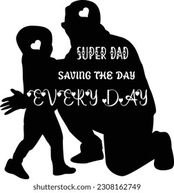 Super dad, saving the day every day, inspirational fathers day quote and silhouette