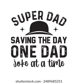 Super Dad Saving the day, one dad joke at a time t shirt design, vector file 