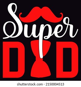 Super dad - Svg design and t shirt design