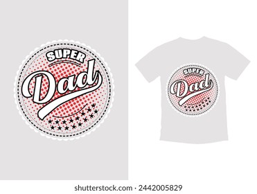 Super Dad T Shirt Design and Vector. Father's Day T Shirt Design. Father typography t shirt design.