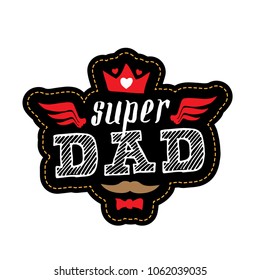 Super Dad - t-shirt print. Happy father's day. Vector illustration. Patch with lettering, crown, wings and hearts.