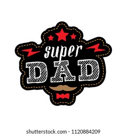 Super Dad - t-shirt print. Happy father's day. Vector illustration. Patch with lettering, mustache, bowtie, stars and lightnings.