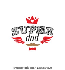 Super Dad - t-shirt print. Happy father's day. Vector illustration. Lettering with mustache, bow tie, crown, wings and hearts.