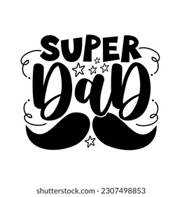 Super Dad - typography with mustache. Good for greeting card, poster, label, and other gifts design. Happy Father's day!