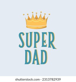 Super Dad Typography Vector With Crown Decoration. Perfect for Father's Day