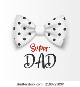 Super Dad. Vector Banner for Father's Day. 3d Realistic Silk White Polka Dot Bow Tie. Glossy Bowtie, Tie Gentleman. Father's Day Holiday Concept. Design Template for Greeting Card, Invitation, Poster