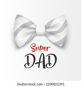 Super Dad. Vector Banner for Father's Day. 3d Realistic Silk White Striped Bow Tie. Glossy Bowtie, Tie Gentleman. Father's Day Holiday Concept. Design Template for Greeting Card, Invitation, Poster