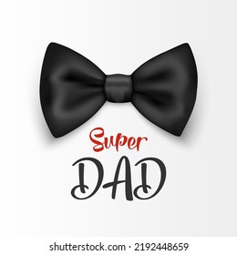 Super Dad. Vector Banner for Father's Day. 3d Realistic Silk Black Bow Tie. Glossy Bowtie, Tie Gentleman. Father's Day Holiday Concept. Design Template for Greeting Card, Invitation, Poster