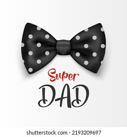 Super Dad. Vector Banner for Father's Day. 3d Realistic Silk Black Polka Dot Bow Tie. Glossy Bowtie, Tie Gentleman. Father's Day Holiday Concept. Design Template for Greeting Card, Invitation