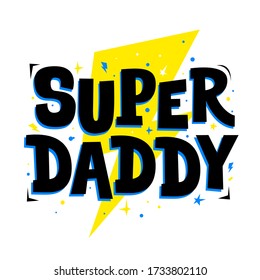 Super daddy. Cute print for father, dad phrase. Poster for Happy Father's Day celebration with quote. Vector illustration for dadies. Good for use on the t-shirts, textile, banners, greeting cards.