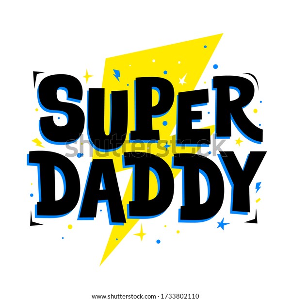 Super daddy. Cute print for father, dad phrase.\
Poster for Happy Father\'s Day celebration with quote. Vector\
illustration for dadies. Good for use on the t-shirts, textile,\
banners, greeting cards.