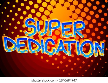 Super Dedication Comic book style cartoon words on abstract colorful comics background.