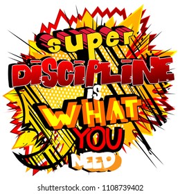 Super Discipline is what you need. Vector illustrated comic book style design. Inspirational, motivational quote.