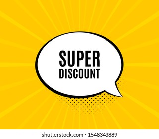 Super discount symbol. Chat speech bubble. Sale sign. Advertising Discounts symbol. Yellow vector banner with bubble. Super discount text. Chat badge. Colorful background. Vector