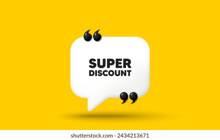 Super discount tag. Chat speech bubble 3d icon with quotation marks. Sale sign. Advertising Discounts symbol. Super discount chat message. Speech bubble banner. White text balloon. Vector