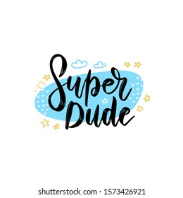 Super dude lettering concept. Tee print with slogan. Typography for t shirt, hoody or sweatshirt