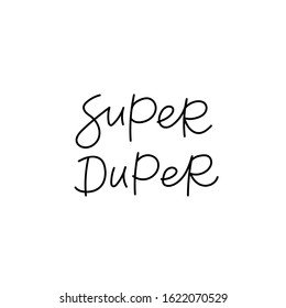 Super duper quote line lettering. Calligraphy inspiration graphic design typography element. Hand written postcard. Cute simple black vector sign