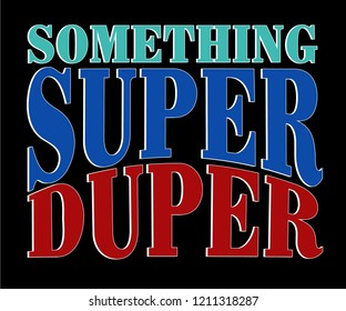 SUPER DUPER ,Slogan graphic for t-shirt,vector,black background