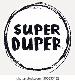 Super Duper Vector card. Hand written text "Super Duper". Typographical Background Illustration with Quote. Black and white background with funky quote