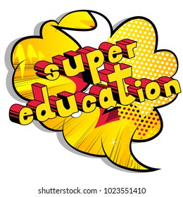 Super Education - Comic book style phrase on abstract background.