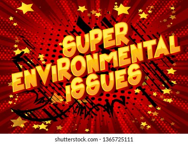 Super Environmental Issues - Vector illustrated comic book style phrase on abstract background.