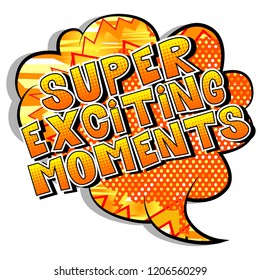 Super Exciting Moments - Vector illustrated comic book style phrase.