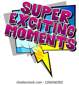 Super Exciting Moments - Vector illustrated comic book style phrase.