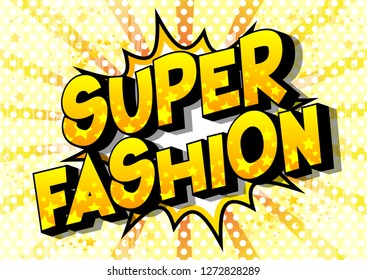 Super Fashion - Vector illustrated comic book style phrase on abstract background.