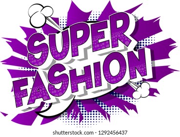 Super Fashion - Vector illustrated comic book style phrase on abstract background.