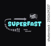super fast accelerate your dreams typography slogan for t shirt printing, tee graphic design.