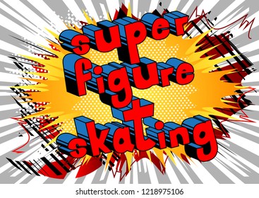 Super Figure Skating - Vector illustrated comic book style phrase.