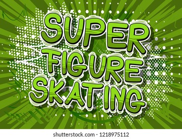 Super Figure Skating - Vector illustrated comic book style phrase.