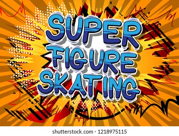Super Figure Skating - Vector illustrated comic book style phrase.
