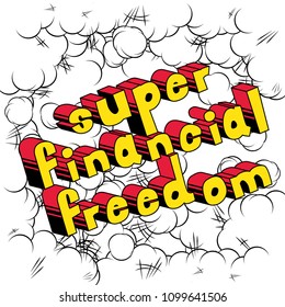 Super Financial Freedom - Comic book words on abstract background.