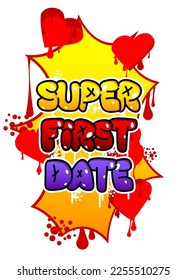 Super First Date. Graffiti tag. Abstract modern street art decoration performed in urban painting style.