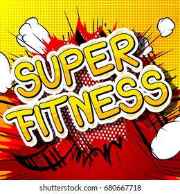Super Fitness - Comic book style phrase on abstract background.