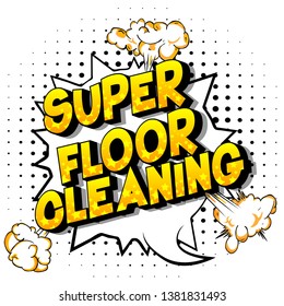 Super Floor Cleaning - Vector illustrated comic book style phrase on abstract background.