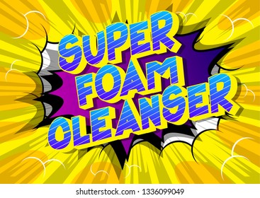 Super Foam Cleanser - Vector illustrated comic book style phrase on abstract background.