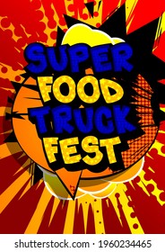 Super Food Truck Fest - Comic book style text. Street food fun, event related words, quote on colorful background. Poster, banner, template. Cartoon vector illustration.