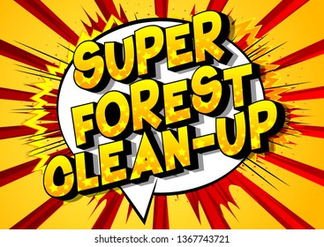 Super Forest Clean-up - Vector illustrated comic book style phrase on abstract background.