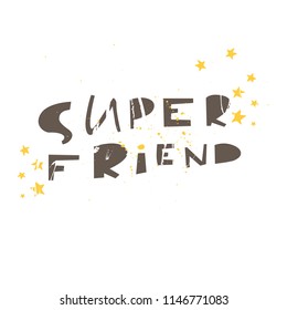 Super friend- unique handdrawn lettering phrase with texture. Vector art. Friendship theme
