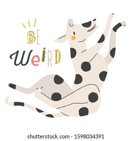 Super funny Dog illustration with spots and words Be Weird. Inspirational vector illustration. Vector cartoon dog character on a white background with letters.