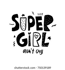 Super girl don't cry. Expressive hand drawn phrase. Perfectly look on t-shirt, bags, apparel design. Modern Vector Illustration