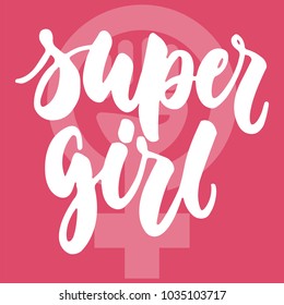 Super girl - hand drawn lettering phrase about woman, female, feminism on the pink background. Fun brush ink inscription for photo overlays, greeting card or print, poster design