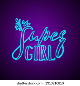 Super Girl Hand Drawn Lettering Quote on Neon Light. Vector Illustration Titles for Feminist, Sisterhood, Womens Day. Handwritten Inscription Phrases.