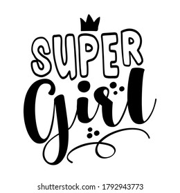 Super Girl - Hand drawn lettering quote. Vector illustration. Good for scrap booking, posters, textiles, gifts.