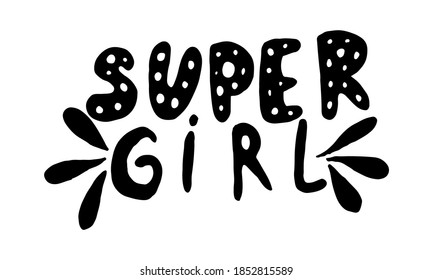 Super girl, hand drawn positive phrase. Vector illustration isolated on white background. Template for greeting card, banner or poster, t-shirt print. Inspirational quotation