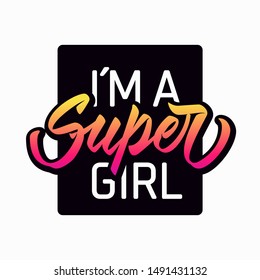 I´m a Super Girl - hand lettering with font design. Vector inscription on white background with black square frame for banners, posters, t-shirts, bags, mugs, cards, posters.